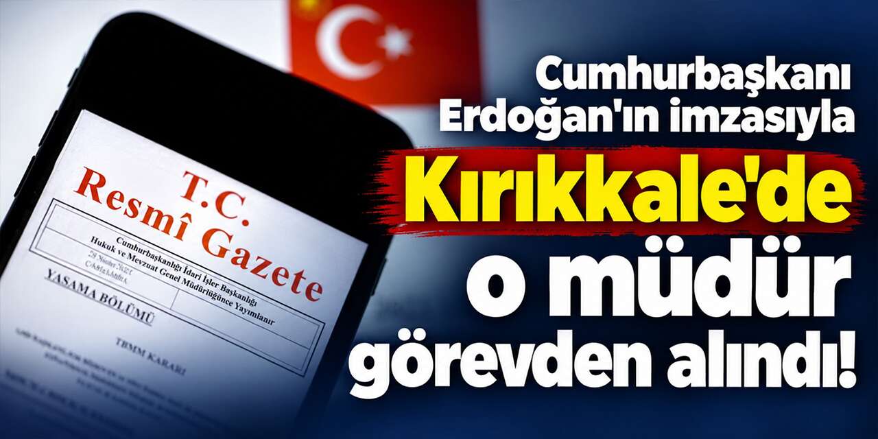 Erdoğan’ın imzasıyla Kırıkkale’de o müdür görevden alındı!