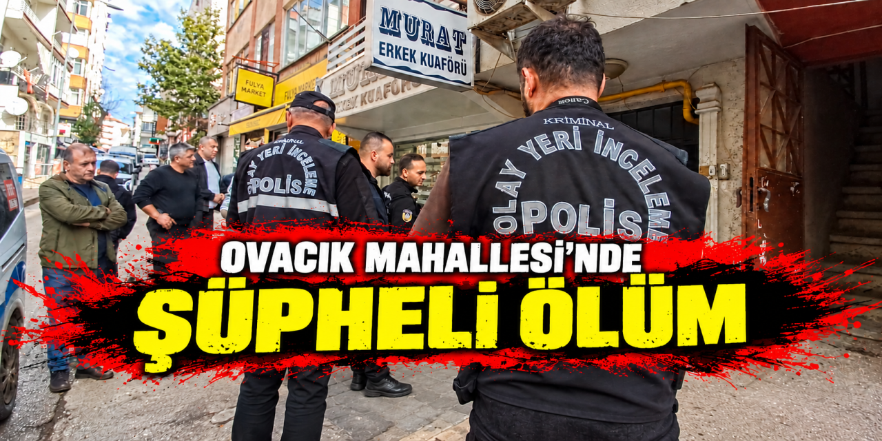 Kırıkkale'de Ovacık Mahallesi’nde şüpheli ölüm