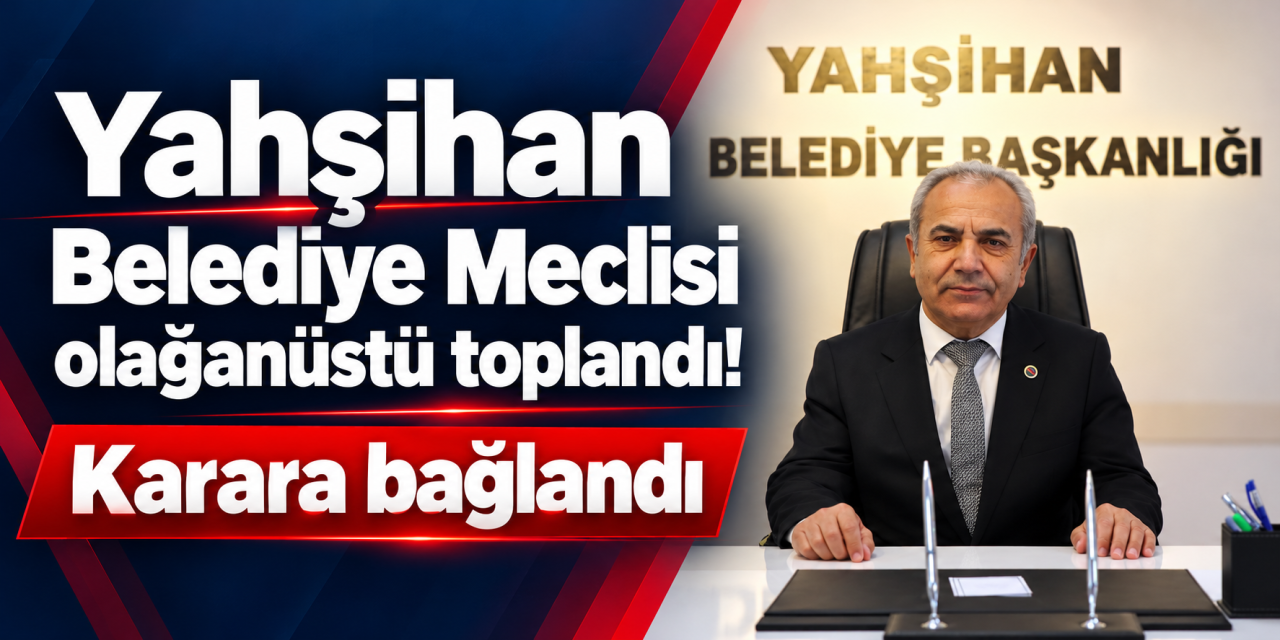 Yahşihan’da olağanüstü meclis toplantısı! Belediye duyurdu