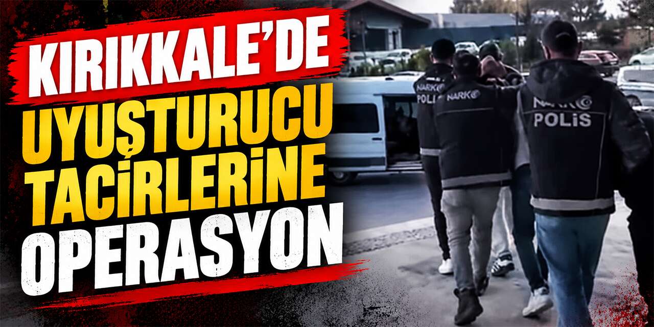 Kırıkkale’de uyuşturucu tacirlerine operasyon: 5 tutuklama