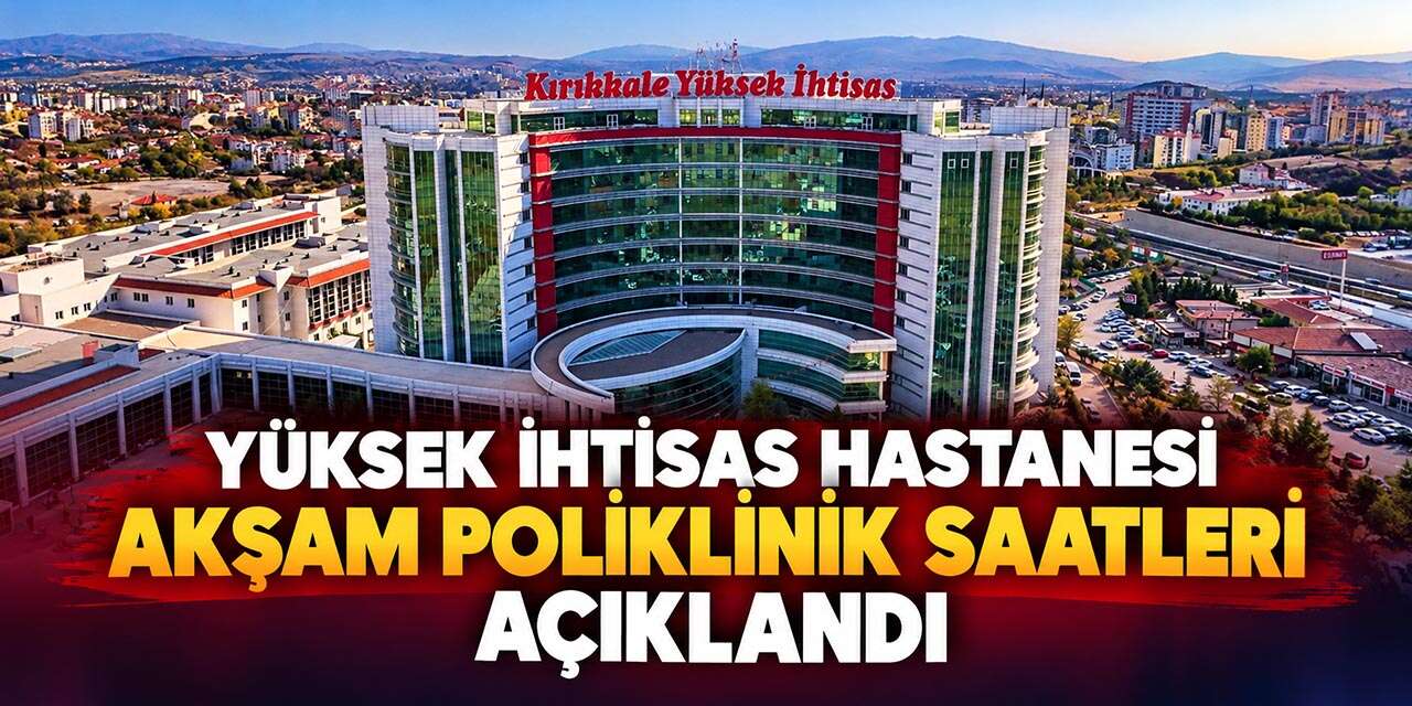 Yüksek İhtisas’ta Akşam Polikliniği! İşte bugün hizmet verecek branşlar
