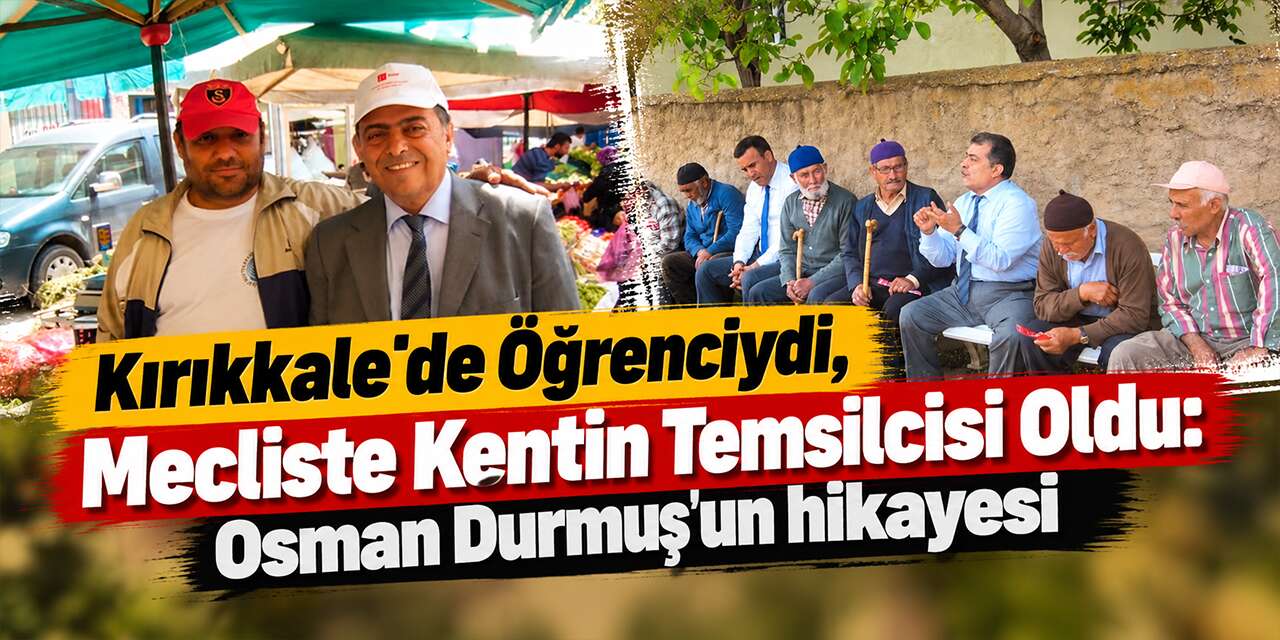 Osman Durmuş’un Kırıkkale ile bağı nereden geliyor? işte hayat hikâyesi