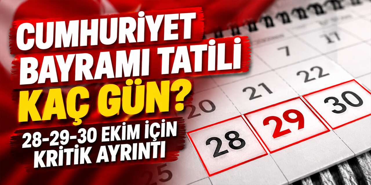 Cumhuriyet Bayramı tatili kaç gün? 28-29-30 Ekim için kritik ayrıntı