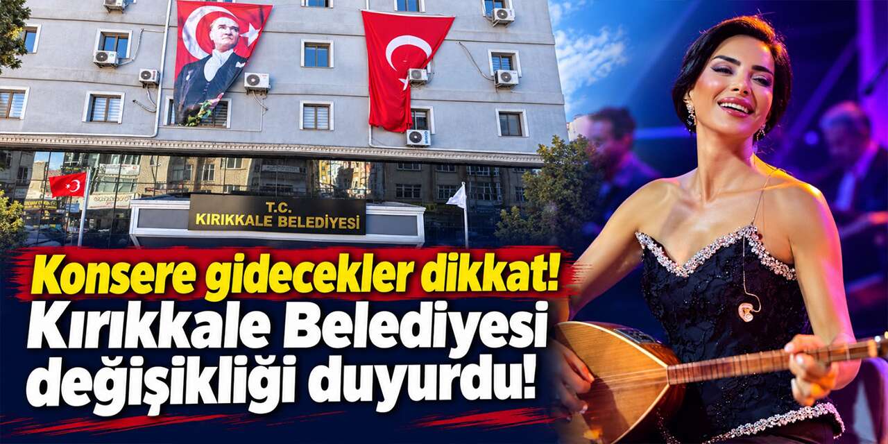 Kırıkkale’de konsere gidecekler dikkat! Değişikliği belediye duyurdu