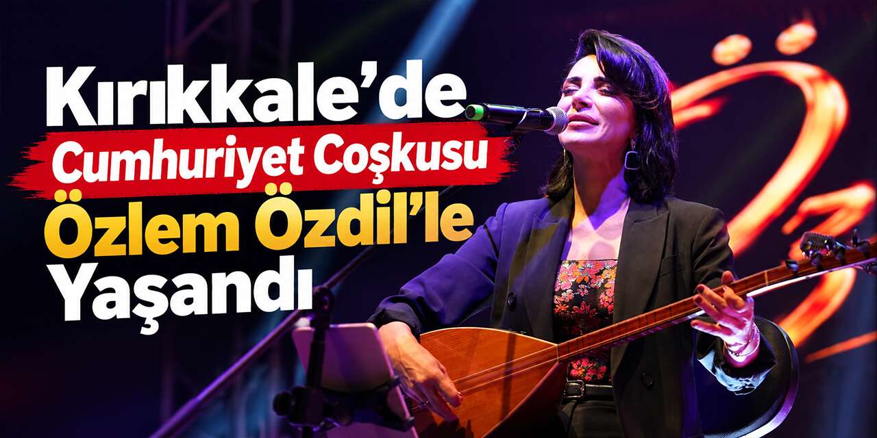 Kırıkkale’de Cumhuriyet Bayramı kutlamalarında Özlem Özdil sahne aldı