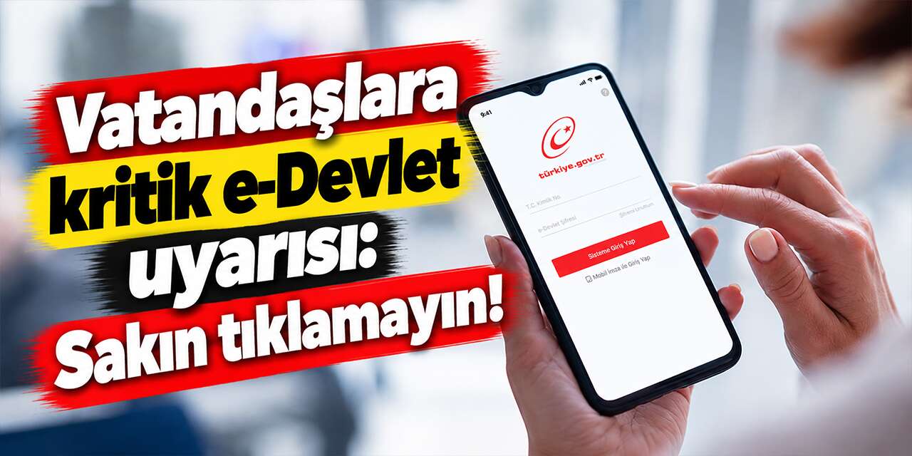 Vatandaşlara kritik e-devlet uyarısı: Sakın tıklamayın!