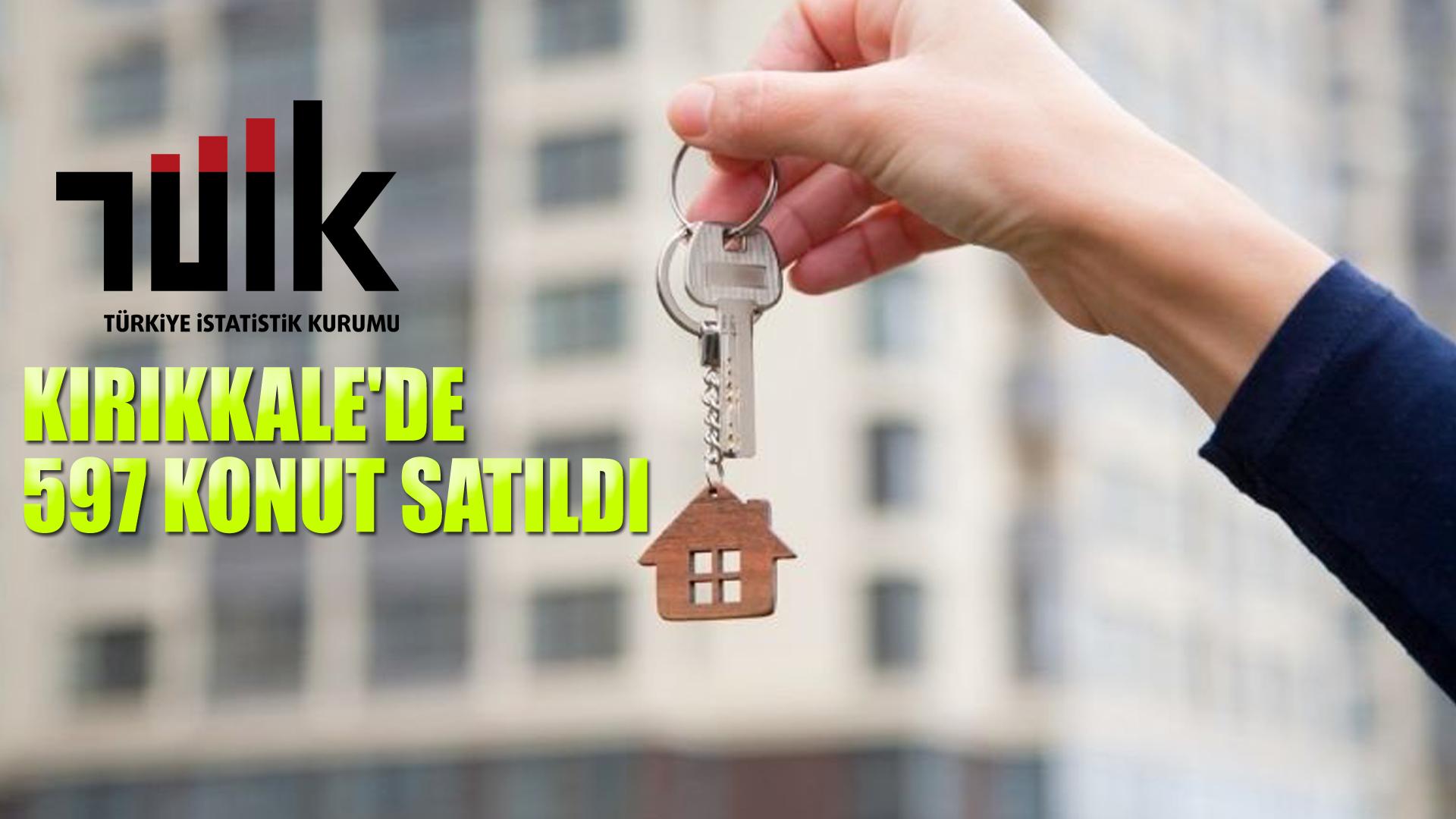 KIRIKKALE'DE, GEÇEN AY 597 KONUT SATILDI