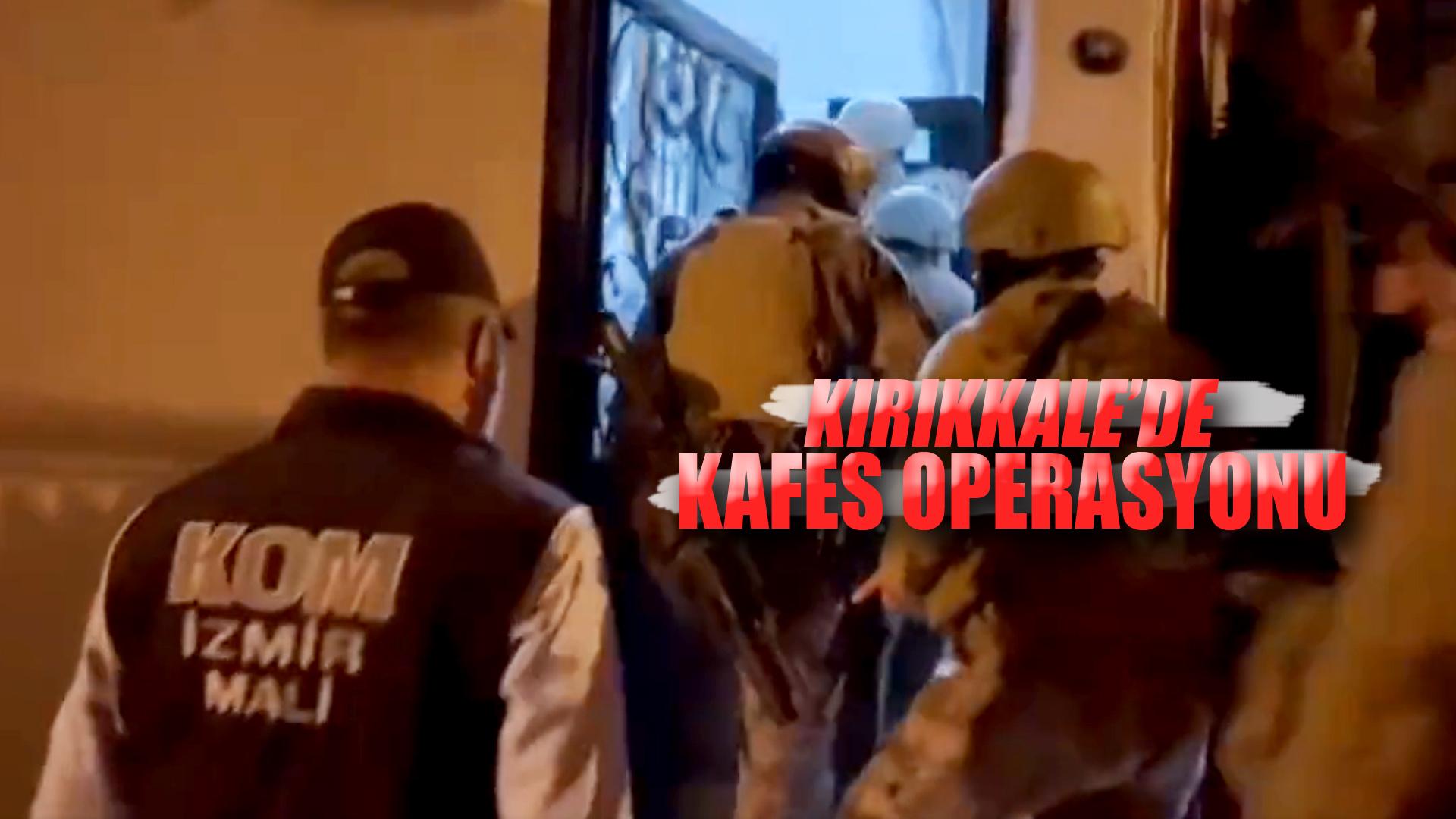 KIRIKKALE’DE KAFES OPERASYONU