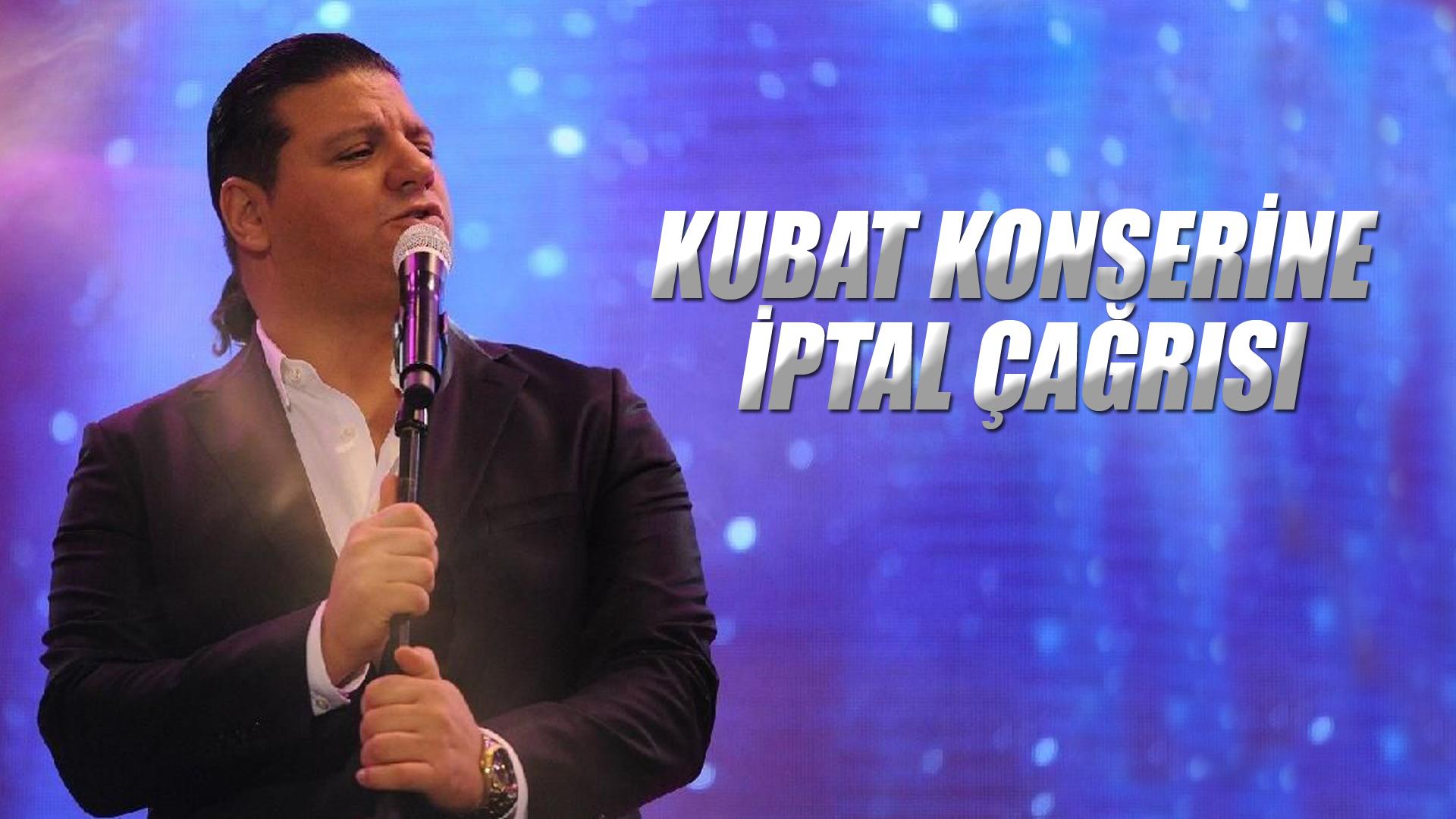 KUBAT KONSERİNE İPTAL ÇAĞRISI