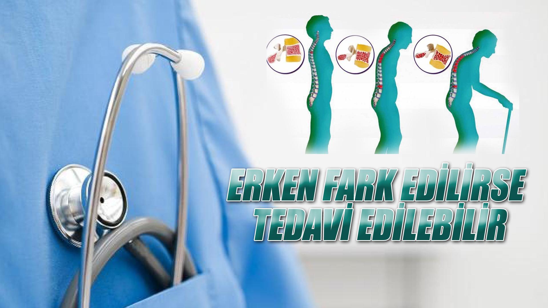 ERKEN FARK EDİLİRSE TEDAVİ EDİLEBİLİR