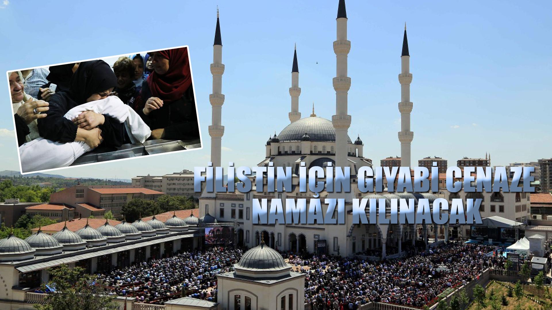 FİLİSTİN İÇİN GIYABİ CENAZE NAMAZI KILINACAK