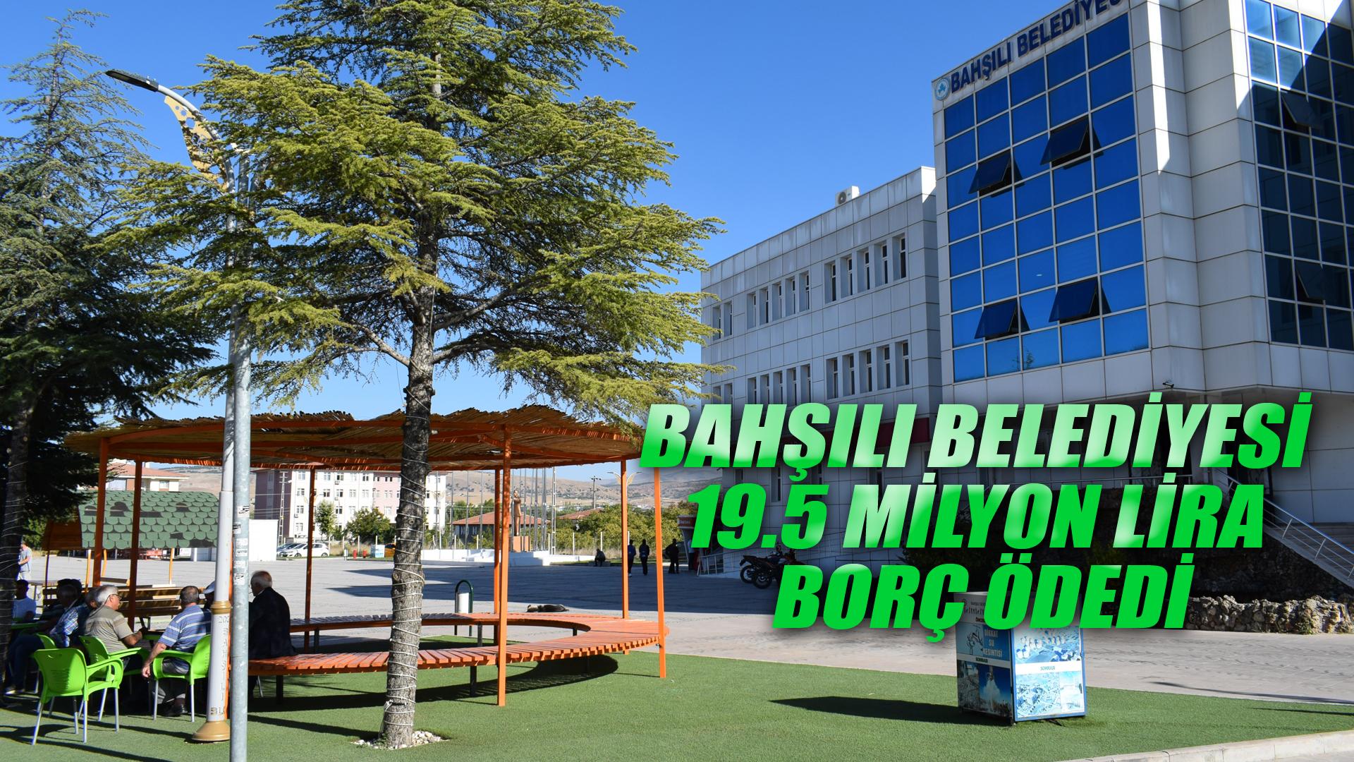BAHŞILI BELEDİYESİ 19.5 MİLYON LİRA BORÇ ÖDEDİ