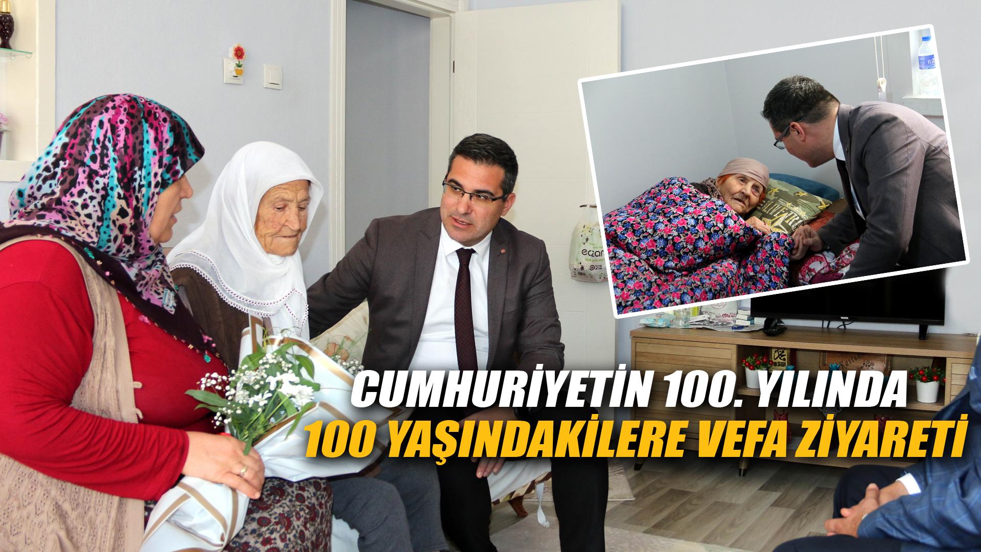 CUMHURİYETİN 100. YILINDA 100 YAŞINDAKİLERE VEFA ZİYARETİ