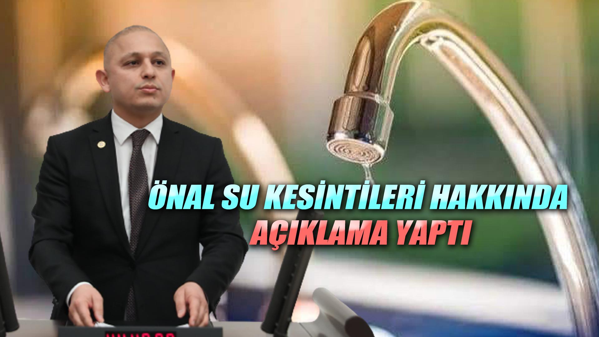 ÖNAL SU KESİNTİLERİ HAKKINDA AÇIKLAMA YAPTI