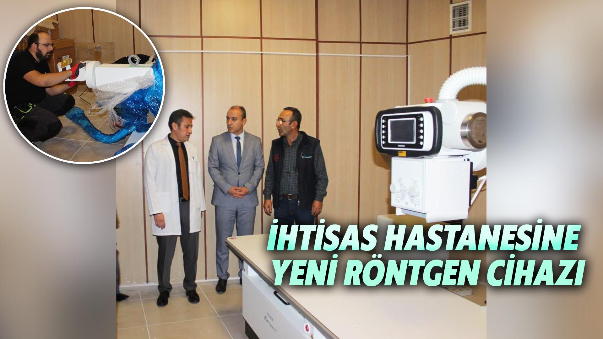 İHTİSAS HASTANESİNE YENİ RÖNTGEN CİHAZI