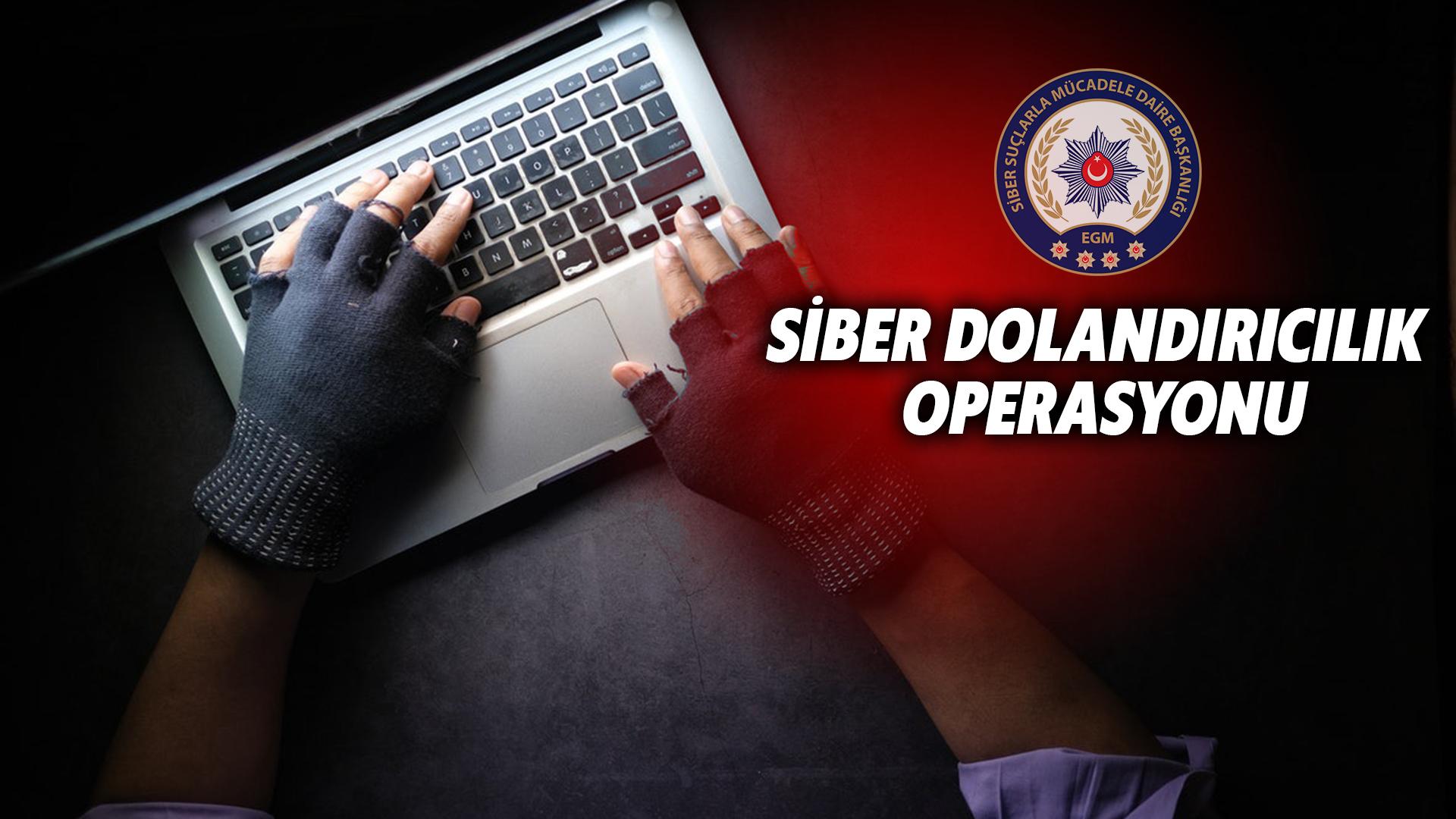 SİBER DOLANDIRICILIK OPERASYONU