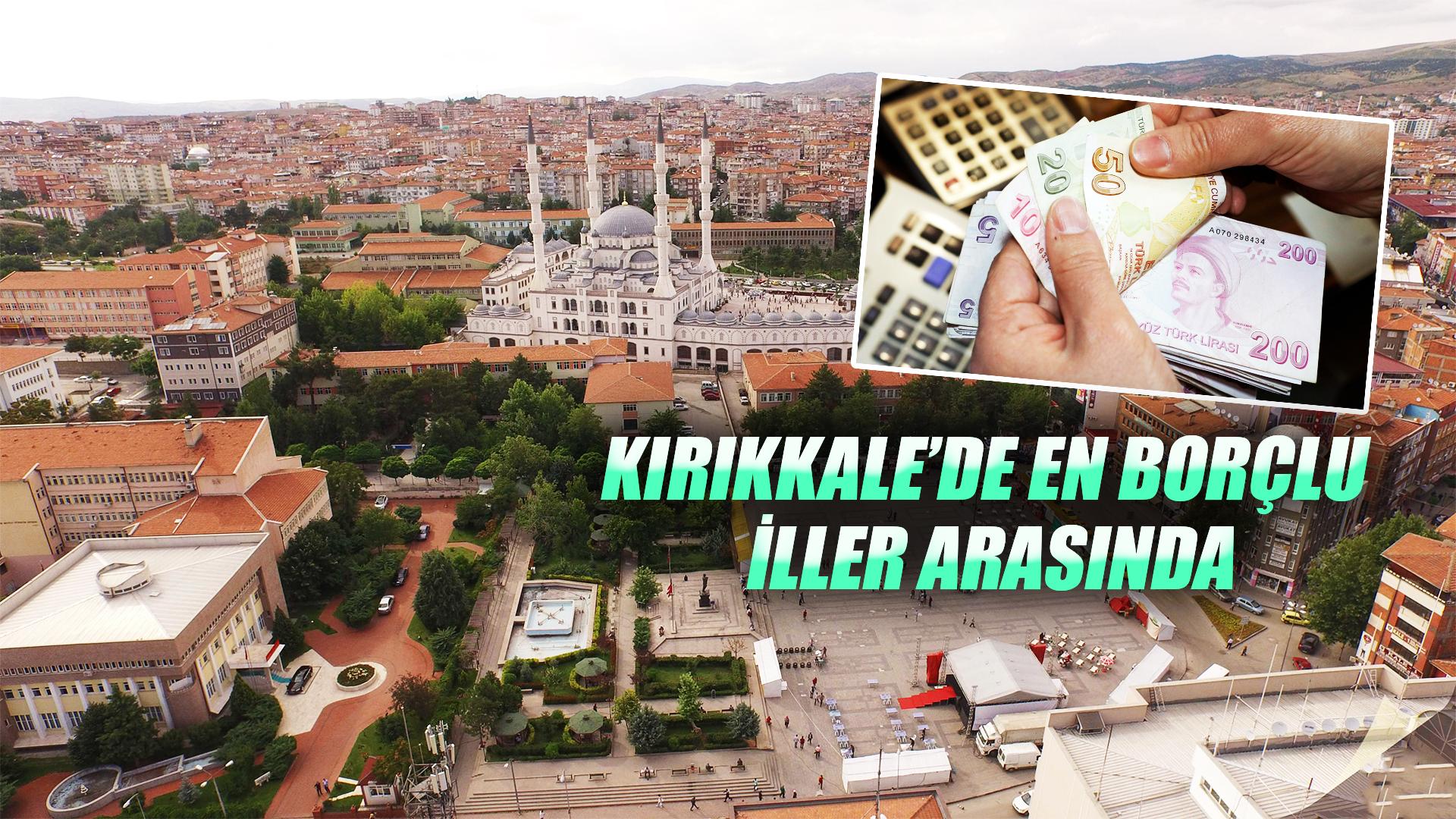 KIRIKKALE’DE EN BORÇLU İLLER ARASINDA