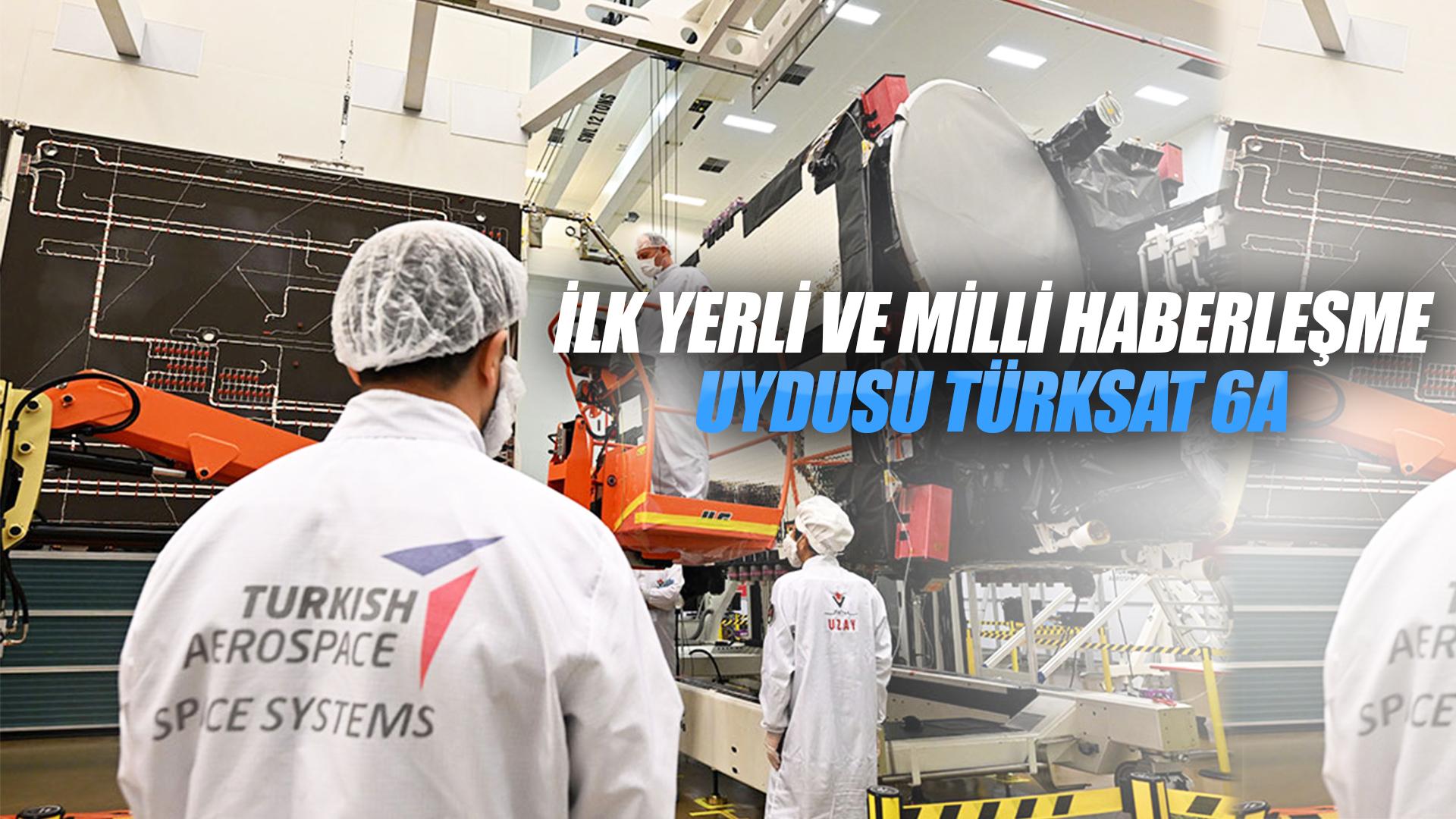 İLK YERLİ VE MİLLİ HABERLEŞME UYDUSU TÜRKSAT 6A