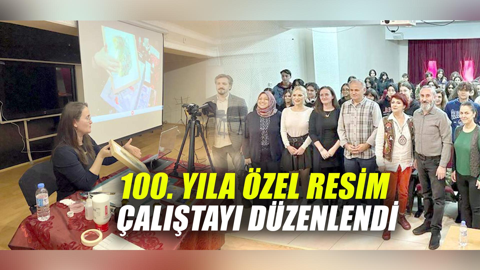 100. YILA ÖZEL RESİM ÇALIŞTAYI DÜZENLENDİ