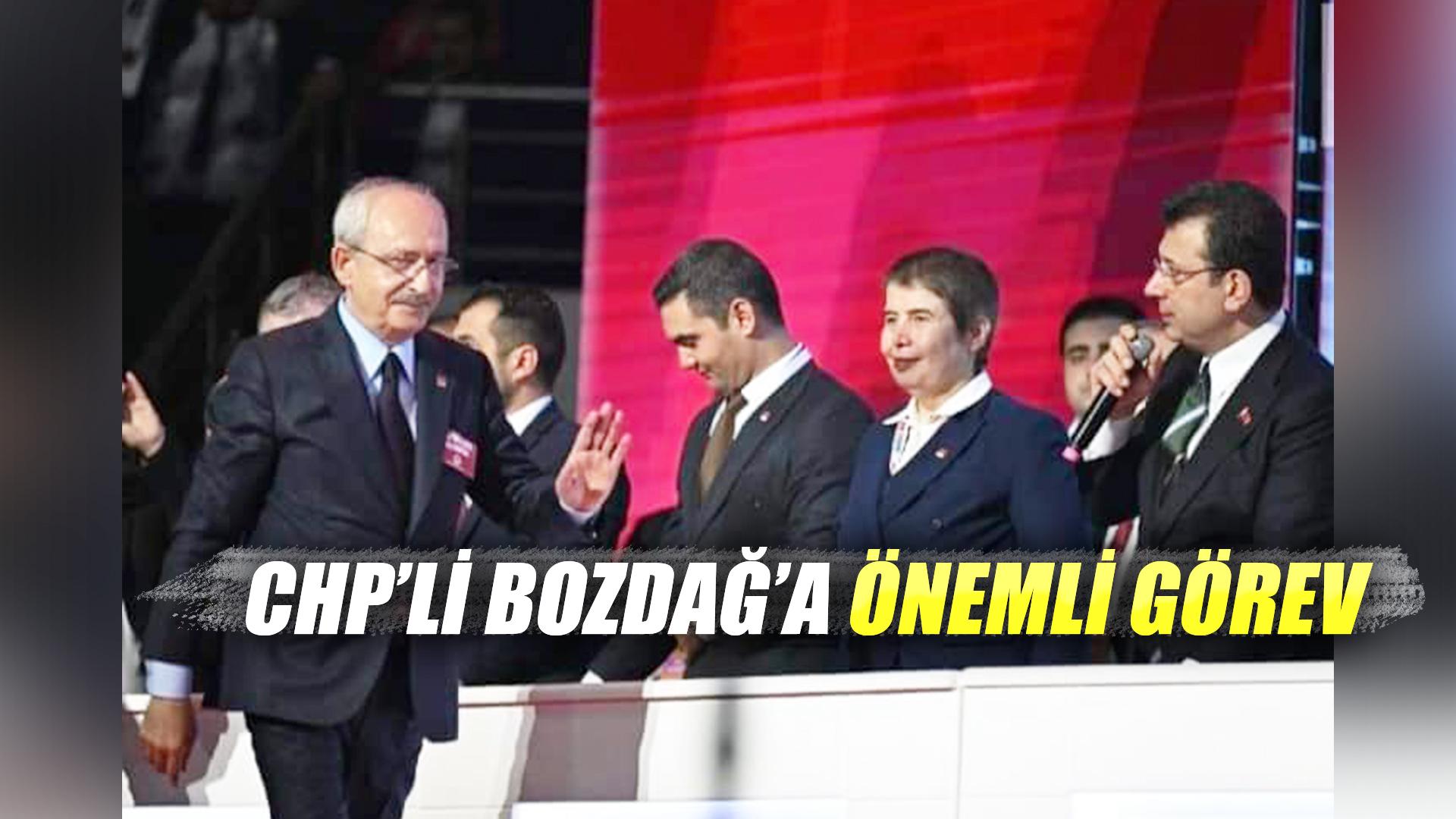 CHP’Lİ BOZDAĞ’A ÖNEMLİ GÖREV
