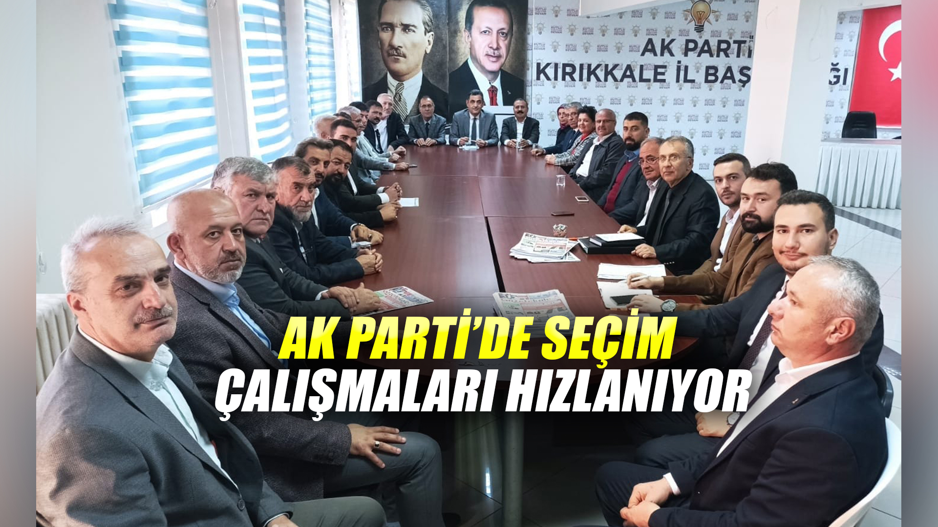 AK PARTİ’DE SEÇİM ÇALIŞMALARI HIZLANIYOR