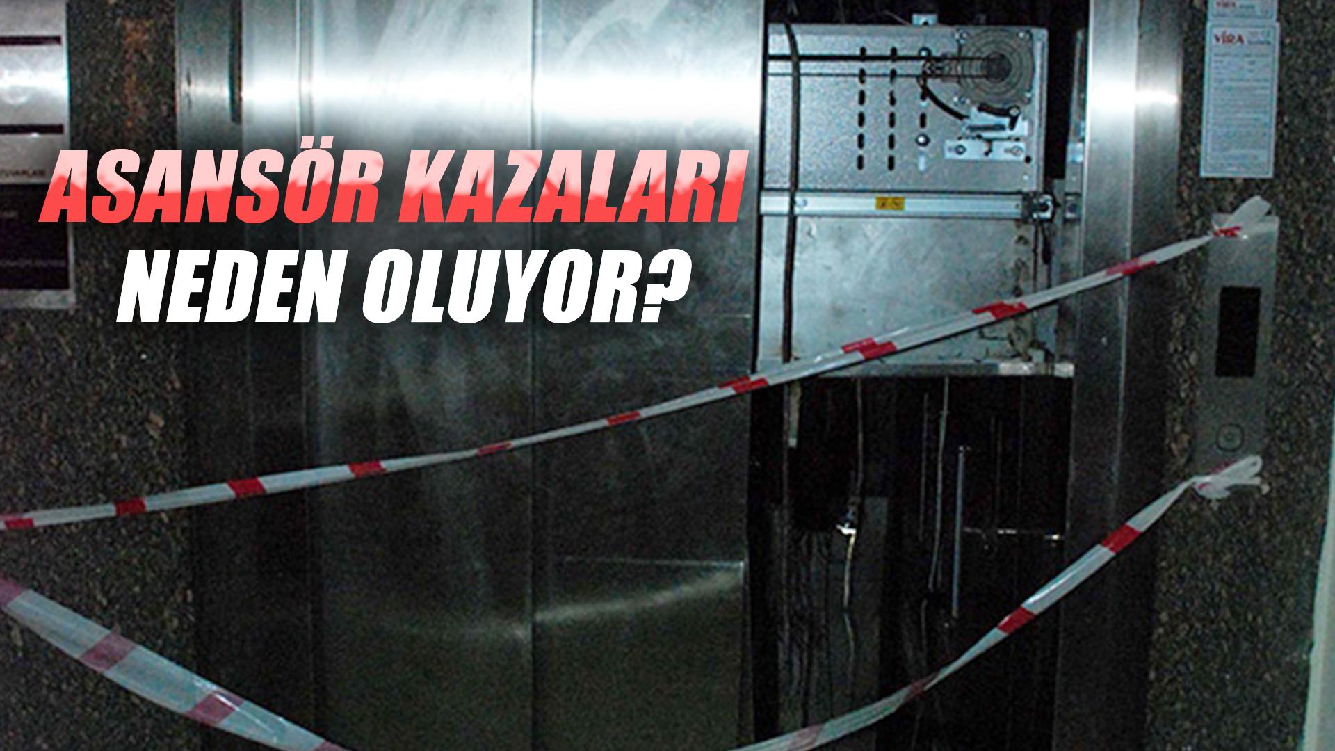 ASANSÖR KAZALARI NEDEN OLUYOR?