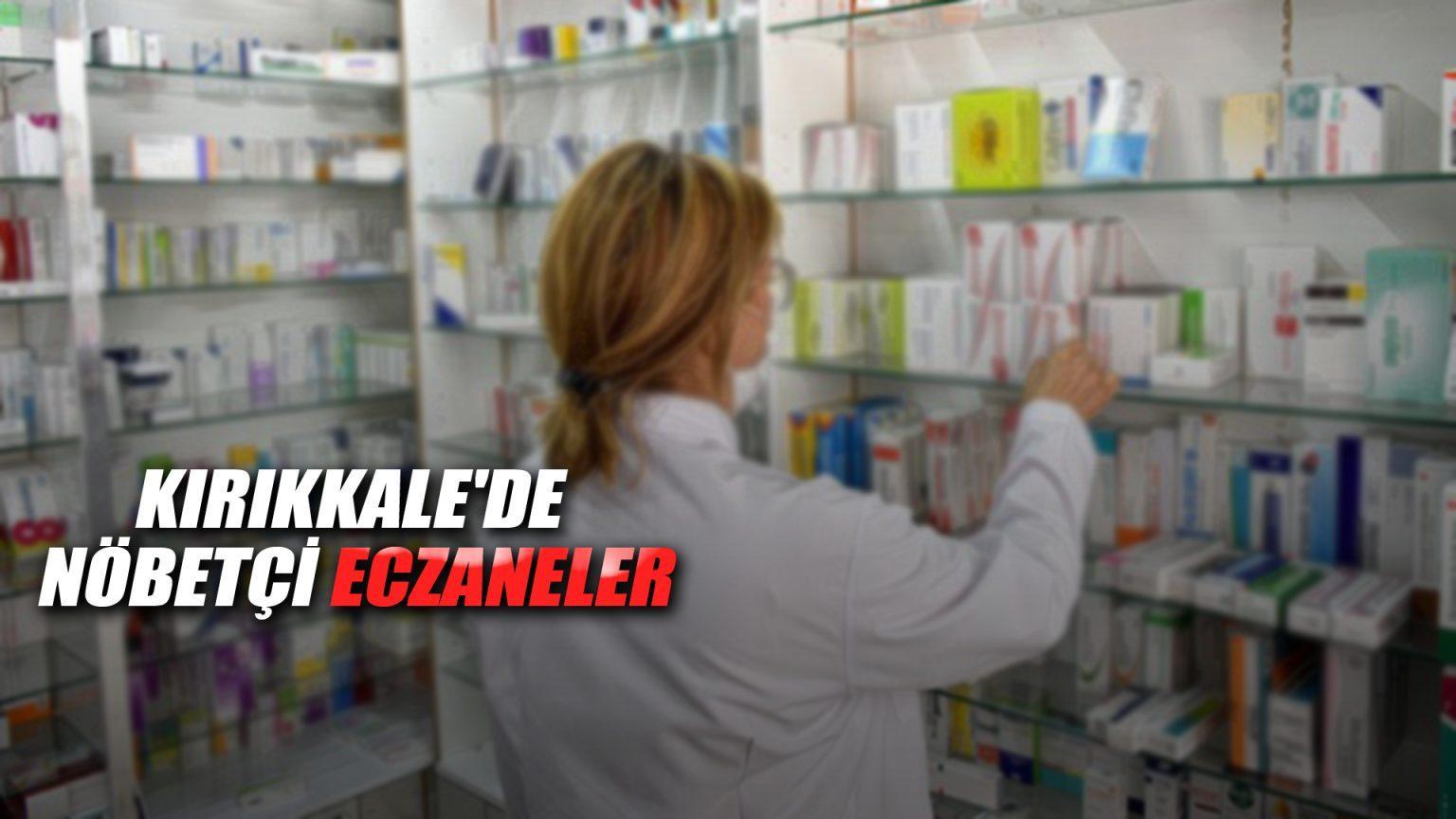 KIRIKKALE’DE NÖBETÇİ ECZANELER