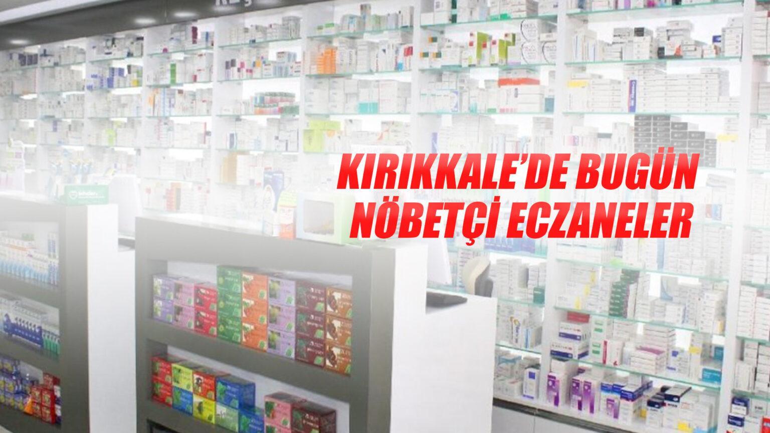 KIRIKKALE'DE BUGÜN NÖBETÇİ ECZANELER