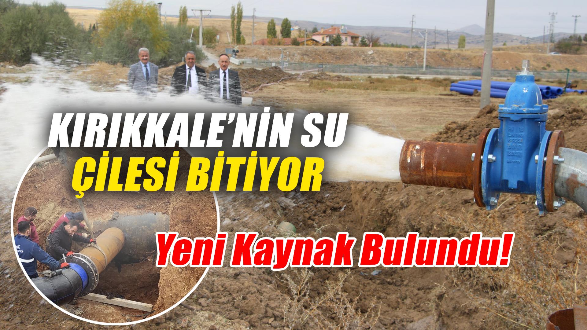 KIRIKKALE’NİN SU ÇİLESİ BİTİYOR