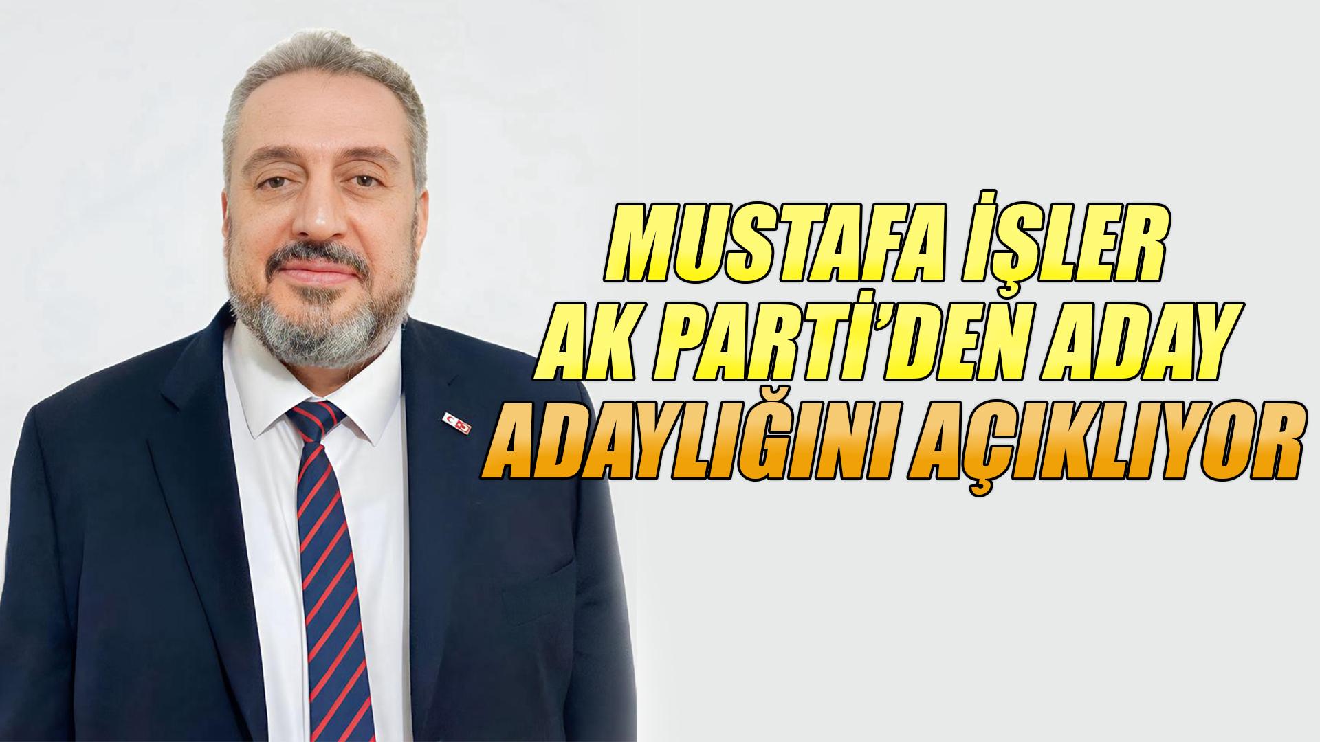 MUSTAFA İŞLER ADAY ADAYLIĞINI AÇIKLIYOR