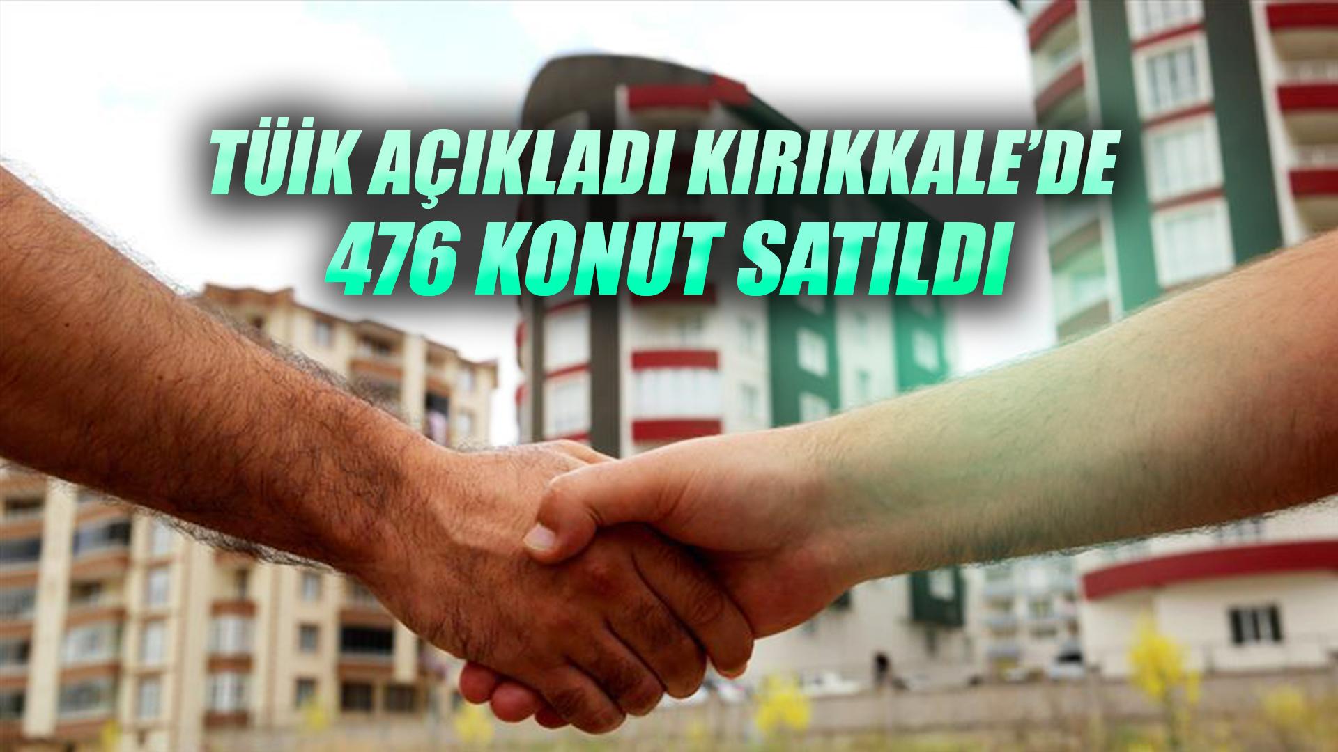 TÜİK KIRIKKALE’DE KONUT SATIŞ VERİLERİNİ AÇIKLADI