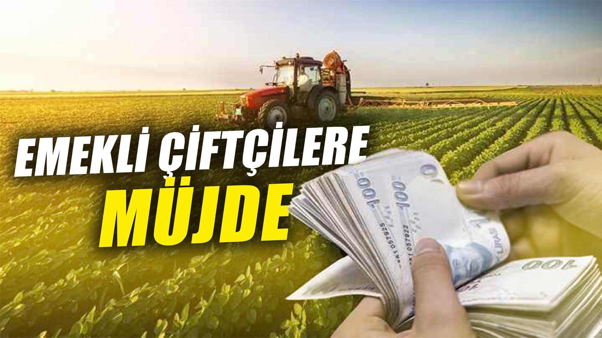 EMEKLİ ÇİFTÇİLERE MÜJDE
