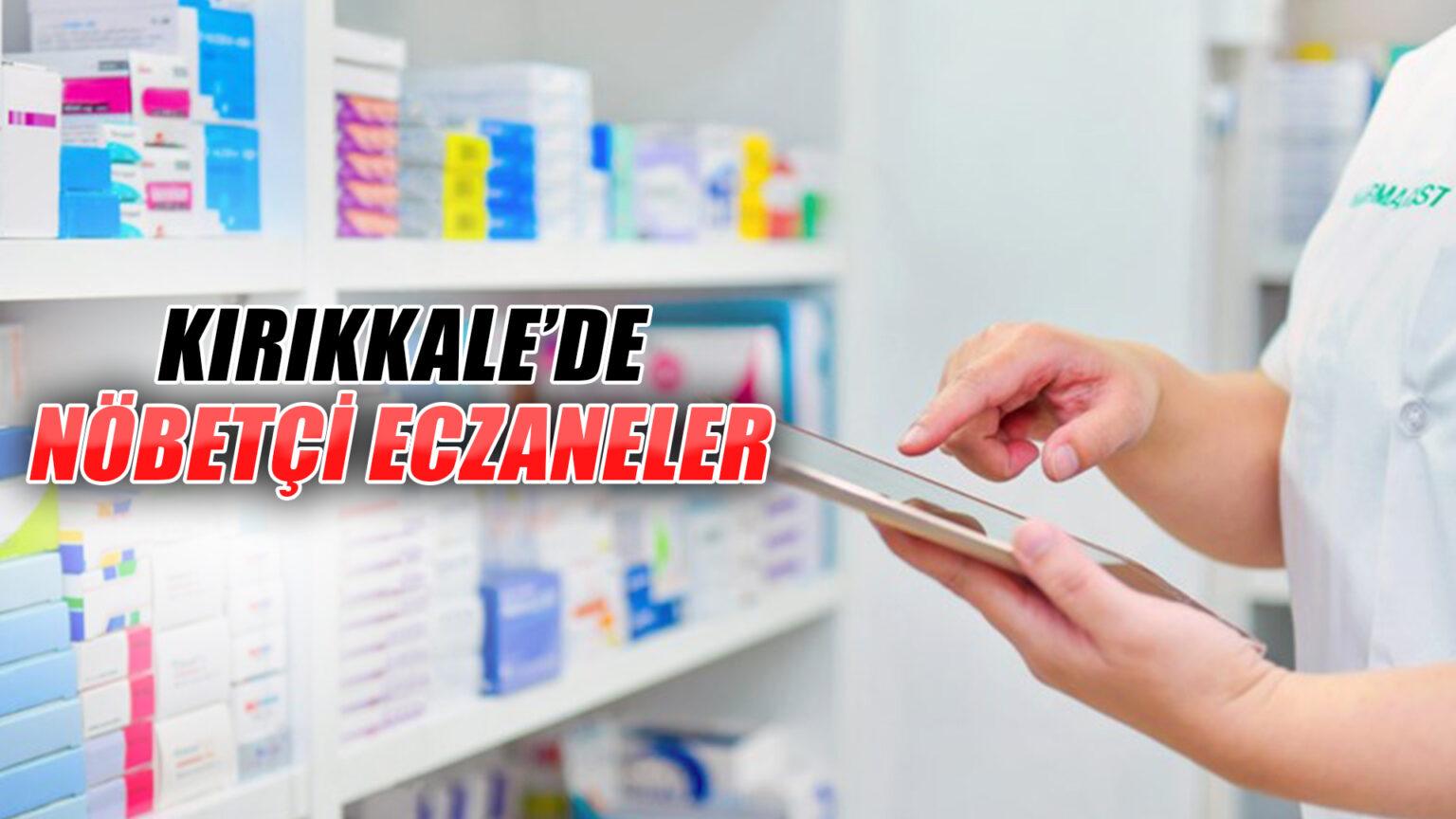 KIRIKKALE’DE NÖBETÇİ ECZANELER
