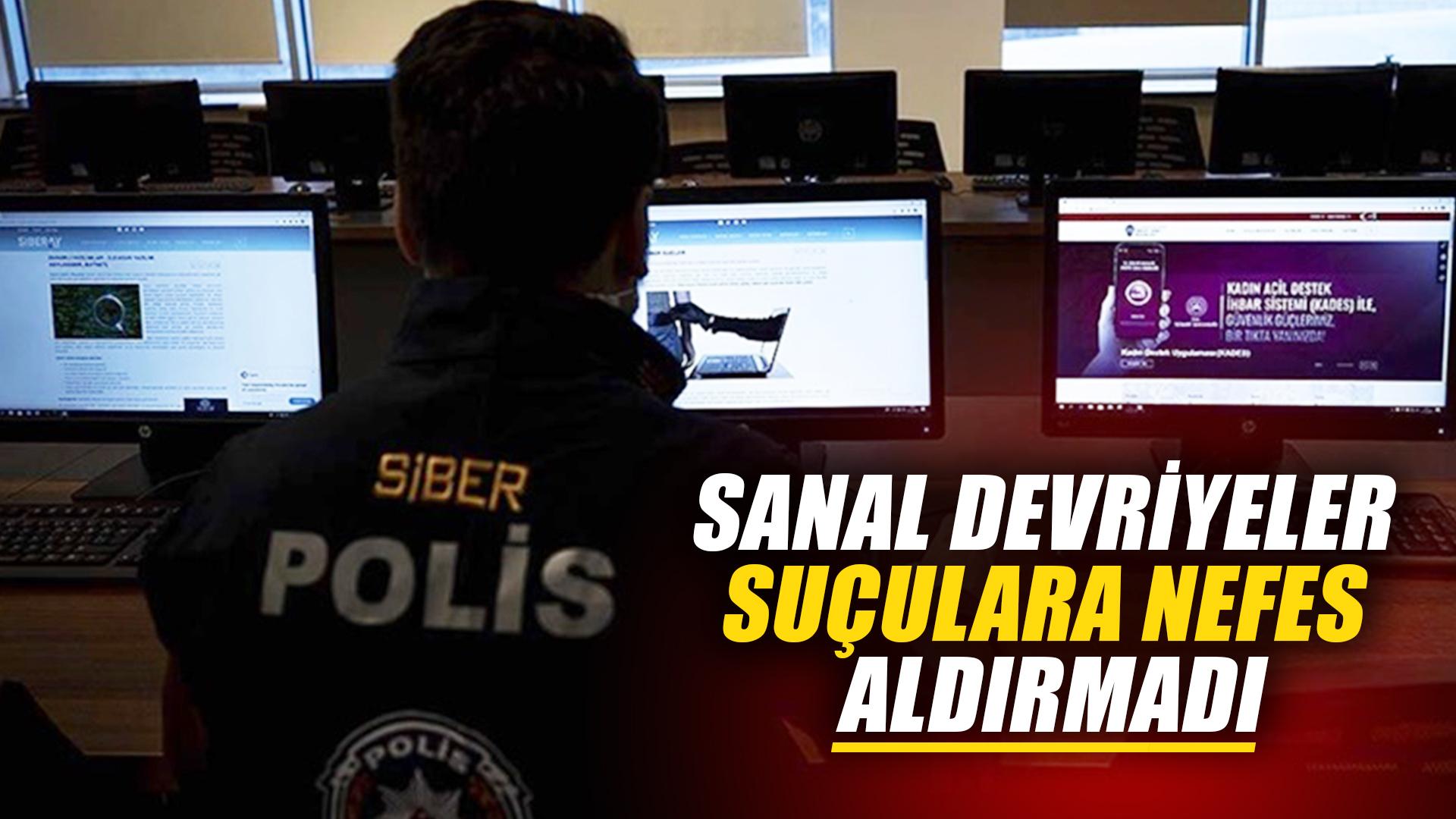 SANAL DEVRİYELER SUÇULARA NEFES ALDIRMADI