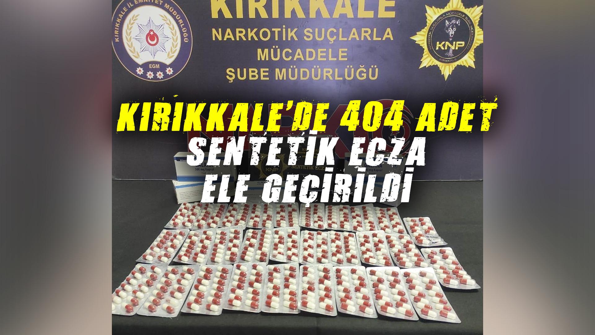 KIRIKKALE’DE 404 ADET SENTETİK ECZA ELE GEÇİRİLDİ