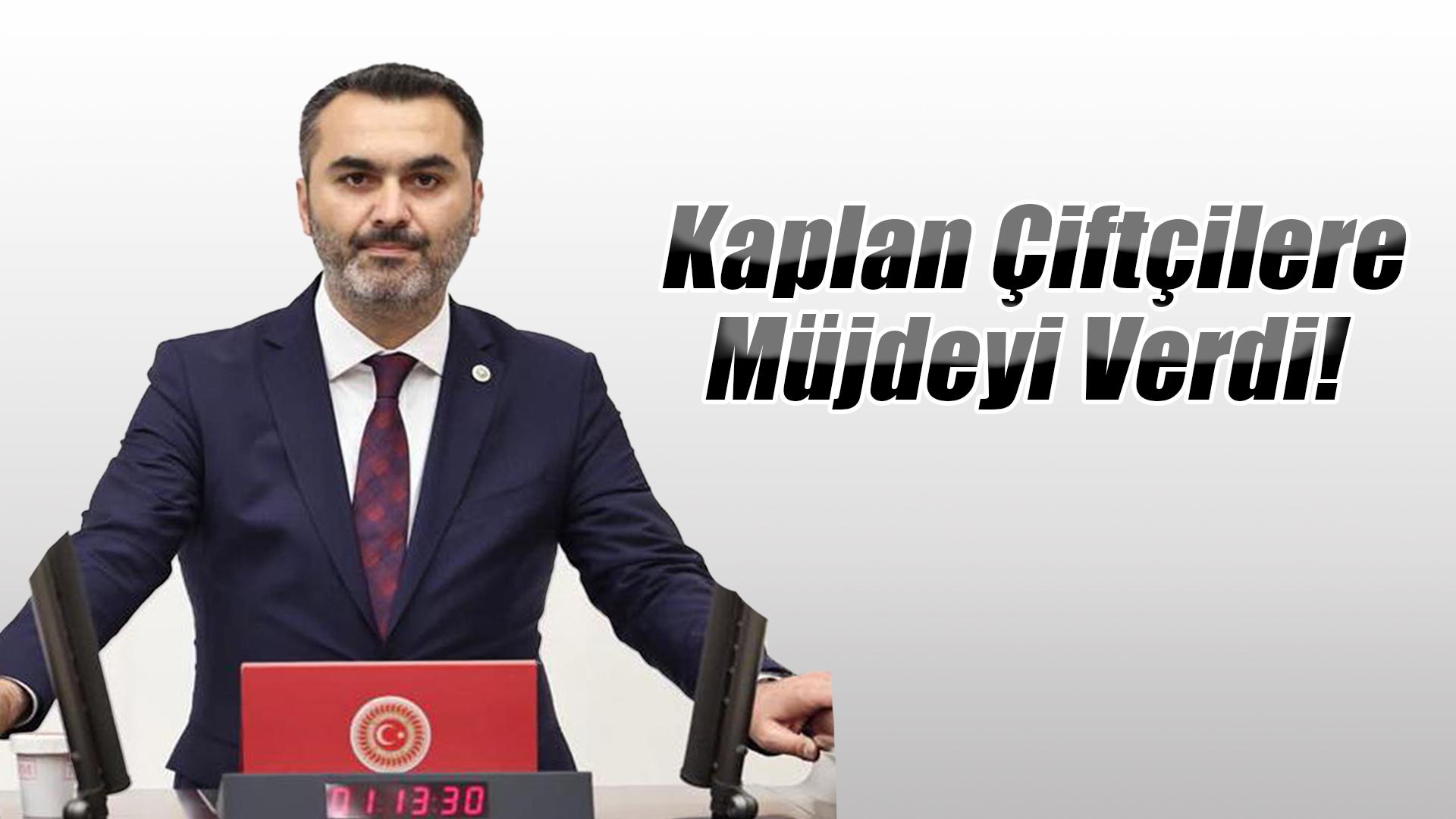 Kaplan Çiftçilere Müjdeyi Verdi!