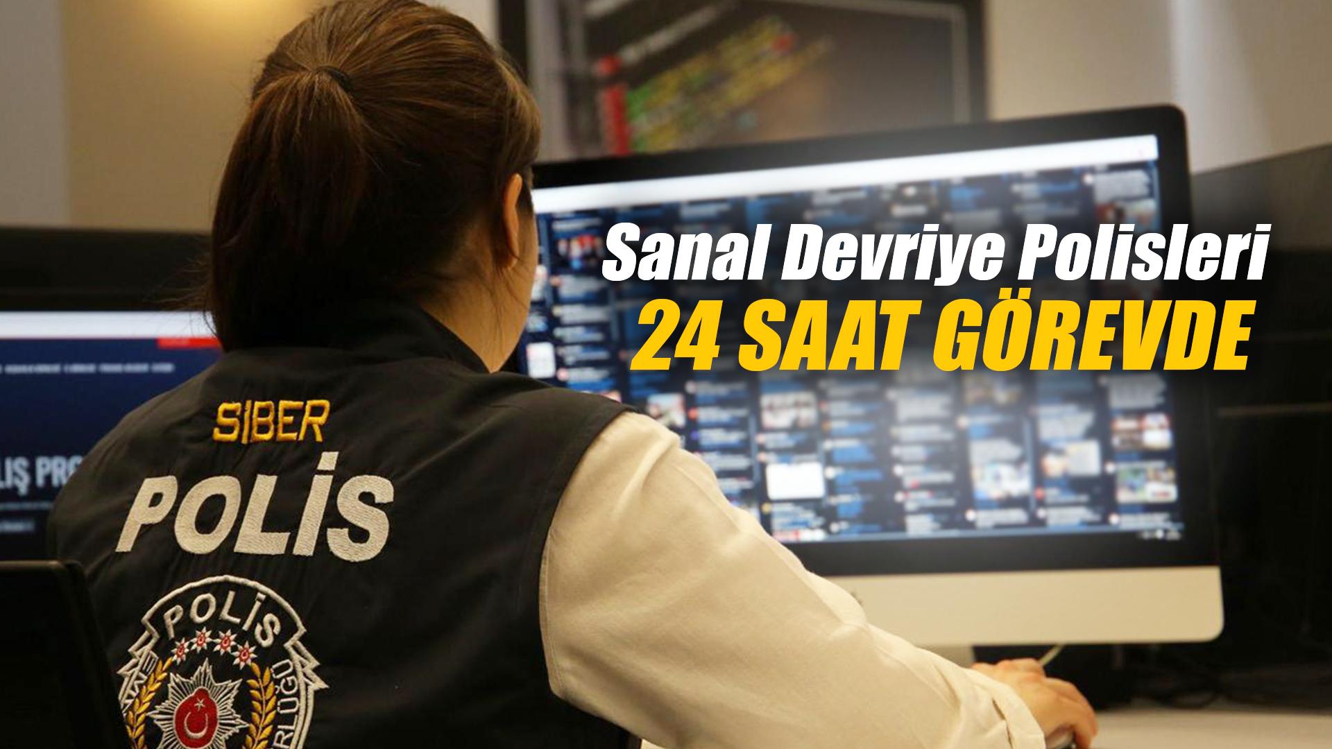 Sanal Devriye Polisleri 24 saat görevde