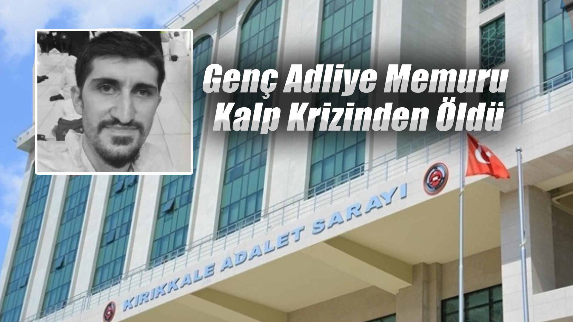 Genç memur kalp krizinden öldü