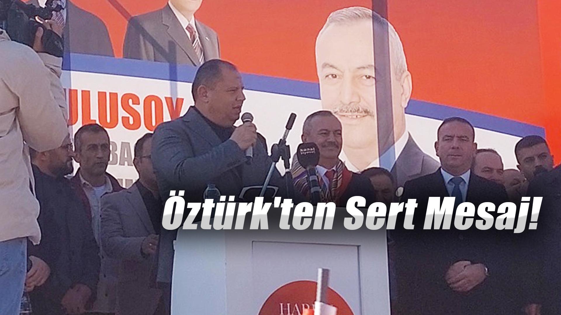 Öztürk'ten Sert Mesaj