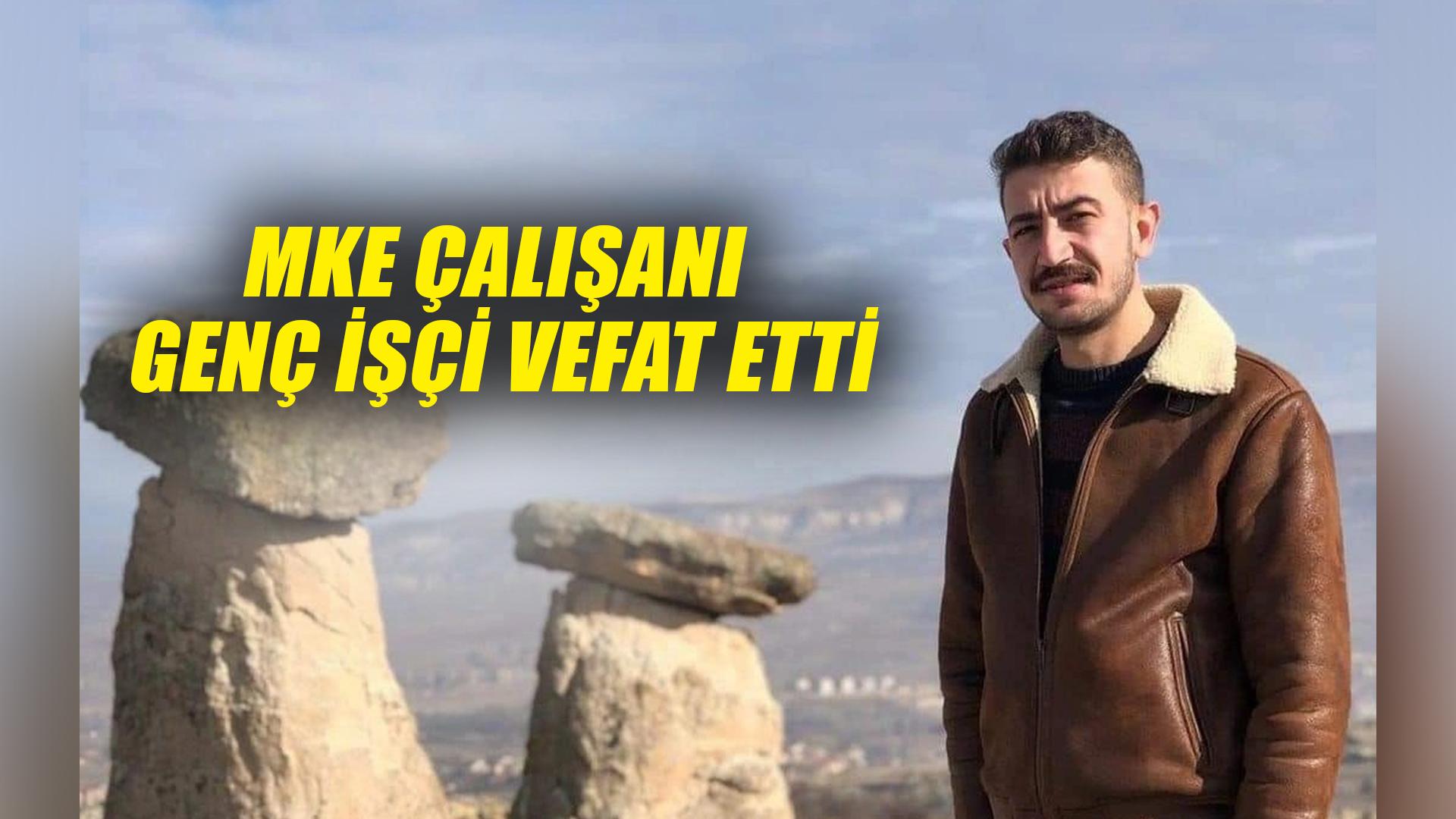 MKE çalışanı genç işçi vefat etti