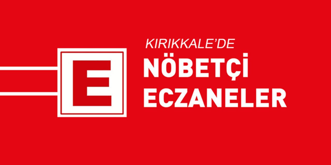 Kırıkkale’de nöbetçi eczaneler hangileri? 22.01.2024