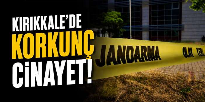 Kırıkkale’de korkunç cinayet! Bu nasıl insanlık!