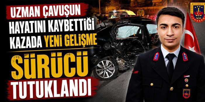Uzman çavuşun hayatını kaybettiği kazada sürücü tutuklandı