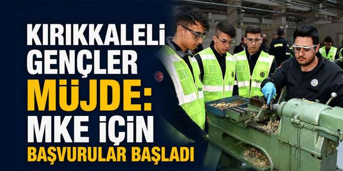 MKE açıkladı: Kırıkkaleli gençler için başvurular başladı