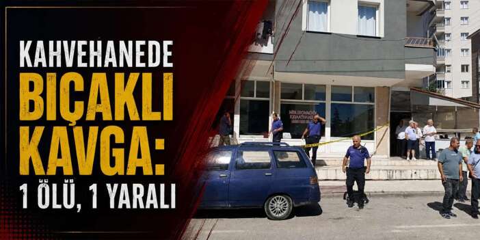 Kahvehanede Bıçaklı Kavga: 1 Ölü, 1 Yaralı