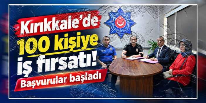 Kırıkkale’de 100 kişiye iş fırsatı: Başvurular başladı