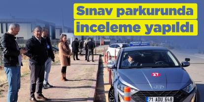 Sınav parkurunda inceleme yapıldı