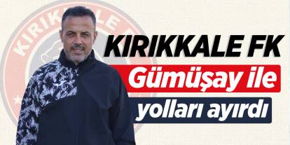 Kırıkkale FK, Gümüşay ile yolları ayırdı