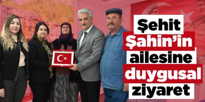 Şehit Şahin’in ailesine duygusal ziyaret
