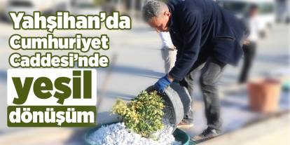 Yahşihan’da Cumhuriyet Caddesi’nde yeşil dönüşüm